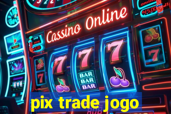 pix trade jogo